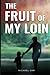 The Fruit of My Loin