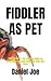 FIDDLER AS PET: FIDDLER AS ...