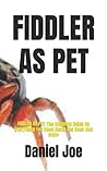 FIDDLER AS PET: FIDDLER AS PET: The Compete Guide On Everything You Need About The Book And More