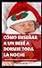 CÓMO ENSEÑAR A UN BEBÉ A DORMIR TODA LA NOCHE: Guía completa del sueño del bebé para padres avanzados (Spanish Edition)