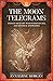 The Moon Telegrams - Volume Two: Expand you Life with Supernatural and Mystical Knowledge