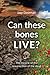 Can these bones LIVE?: The ...