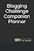 Blogging Challenge Companion Planner: Plan Your Most Profitable Content (Blogging Book)