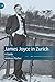 James Joyce in Zurich: A Guide