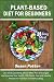Plant-Based Diet for Beginn...