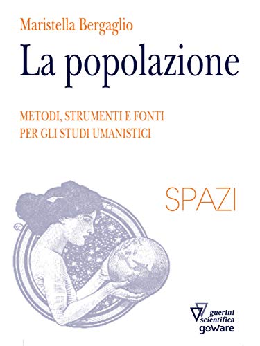 La Popolazione. Metodi, strumenti e fonti per gli studi umanistici (Italian Edition)