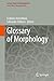 Glossary of Morphology (Lecture Notes in Morphogenesis)
