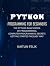 Python Programming For Beginners: The Python Basics Book Of Programming: Computer Programming Secrets - Getting Started The Easy Way