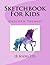 Sketchbook For Kids: Unicor...