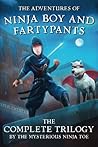 The Adventures of Ninja Boy And Fartypants: The Complete Trilogy