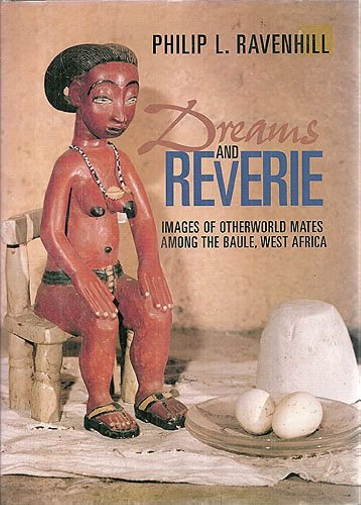 Dreams and Reverie: Images of otherworld mates among the Baule, West Africa (Hardcover)
