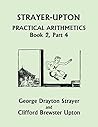 Strayer-Upton Practical Arithmetics BOOK 2, Part 4 (Yesterday's Classics)