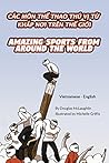Amazing Sports from Around the World (Vietnamese-English): Các Môn ThỂ Thao Thú VỊ TỪ KhẮp NƠi Trên ThẾ GiỚi (Language Lizard Bilingual Explore) (Vietnamese Edition)