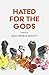 Hated for the Gods: Poems