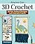 Anyone Can 3D Crochet: 20 F...