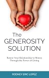 The Generosity Solution: Renew Your Relationship to Money Through the Power of Giving The Generosity Solution: Renew Your Relationship to Money Through the Power of Giving