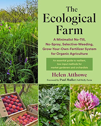 The Ecological Farm: A Minimalist No-Till, No-Spray, Selective-Weeding, Grow-Your-Own-Fertilizer System for Organic Agriculture (Paperback)
