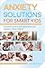 Anxiety Solutions for Smart Kids: A Parent's Guide to Managing Stress and Anxiety in Gifted Children