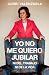 Yo no me quiero jubilar... ...