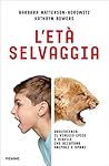 L'età selvaggia. Adolescenza: il viaggio epico e ribelle che accomuna animali e umani