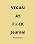 VEGAN AS F*CK Journal