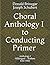 Choral Anthology I to Conducting Primer by Donald Brinegar