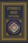 ATTEINDRE LE SUCCÈS BUT ET ACTION!: DES CLÉS PUISSANTES ! LE BUT ET L'ACTION VOUS MÈNERONT AU SUCCÈS ABSOLU ! (French Edition) ATTEINDRE LE SUCCÈS BUT ET ACTION!: DES CLÉS PUISSANTES ! LE BUT ET L'ACTION VOUS MÈNERONT AU SUCCÈS ABSOLU ! (French Edition)