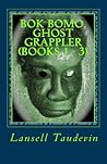 Bok Bomo, Ghost Grappler (Books 1 - 3)