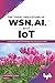 The Today and Future of WSN, AI, and IoT by Chandrakant Naikodi