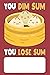 You Dim Sum You Lose Sum: B...