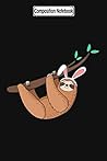 Composition Notebook: Sloth Bunny Ears Bunny Sloth Easter Design Bunny Design Easter Egg Bunny Sloth Design Sloth Notebook Journal Notebook Blank Lined Ruled 6x9 100 Pages