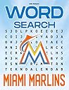 Miami Marlins Word Search: Test How Sharp Your Eyes Are With Fascinating Word Search Puzzles Inside This Book!