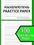 Handwriting Practice Paper: 100 Blank Writing Pages - For Beginners and New Learners