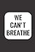 We Can't Breathe: Personal ...