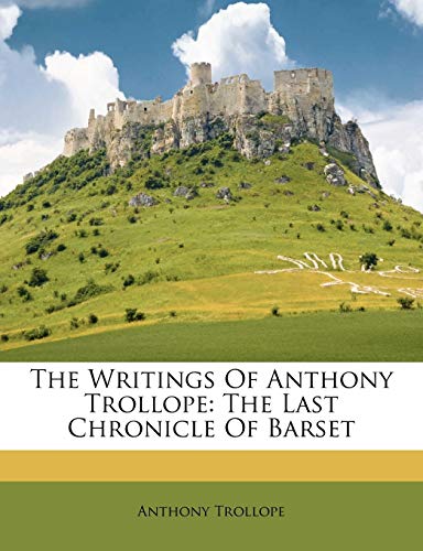 The Writings Of Anthony Trollope: The Last Chronicle Of Barset
