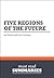 Summary: Five Regions of the Future