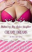 Milked by My Alpha Neighbor: Creamy Dreams (The Dairy Diaries)