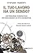 Il tuo lavoro ha un senso? Percorso terapeutico per migliorar... by Stefano Parenti