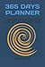 365 DAYS PLANNER: A COMPLET...