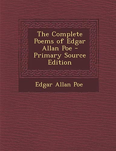The Complete Poems of Edgar Allan Poe - Primary Source Edition