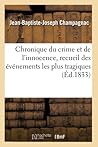 Chronique Du Crime Et de l'Innocence. Tome 4: Recueil Des Événements Les Plus Tragiques, Empoisonnements, Assassinats, Massacres, Parricides (French Edition)