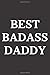 Best Badass Daddy: Funny Gift For Dad journal , Diary, Notebook For Dad, Father Day Gift, Birthday Gift From Daughter (6" x 9" 110 Pages)