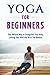 Yoga: For Beginners: Your G...