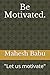 Be Motivated.: "Let us moti...