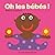 OH LES BEBES