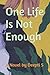 One Life Is Not Enough