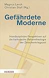 Gefahrdete Moderne: Interdisziplinare Perspektiven Auf Die Katholische Reformtheologie Der Zwischenkriegszeit (German Edition)