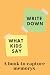 Write Down What Kids Say: A...