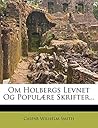 Om Holbergs Levnet Og Populære Skrifter... (Danish Edition)