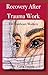 Recovery After Trauma Work:...